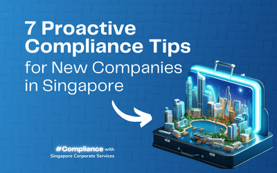 7 Proactive Compliance Tips for Newly Incorporated Singapore Companies