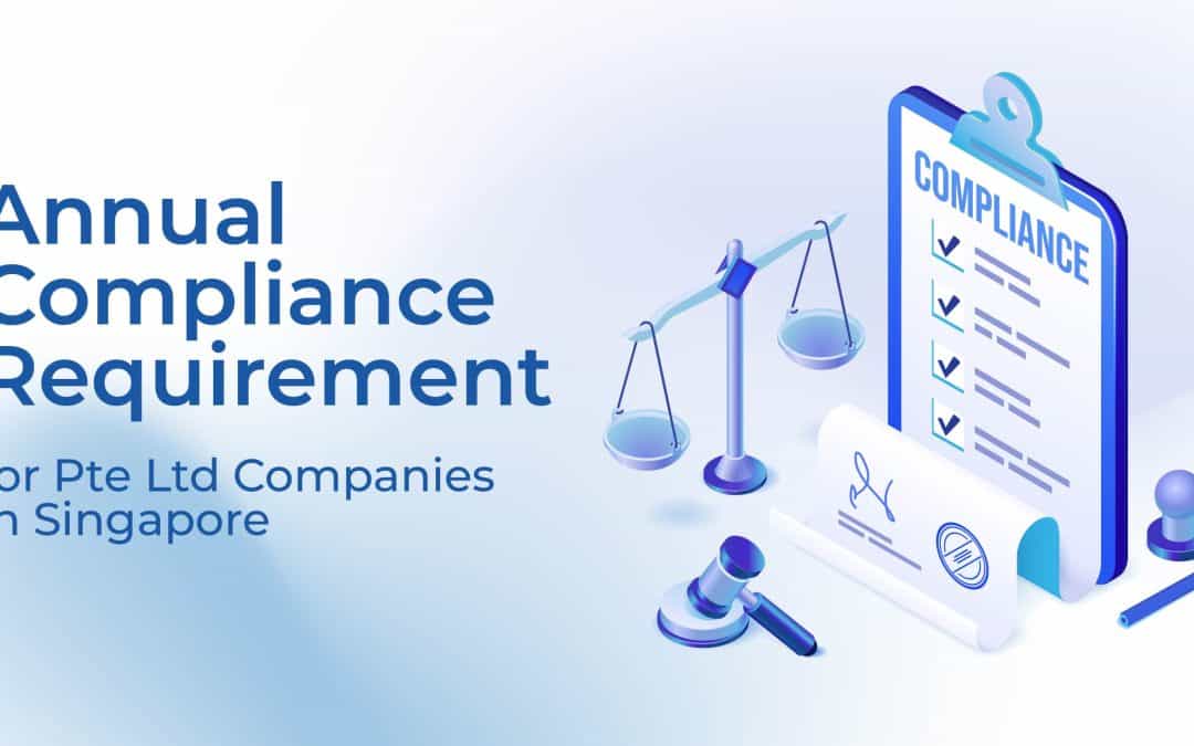 Annual Compliance Requirement for Pte Ltd Companies in Singapore