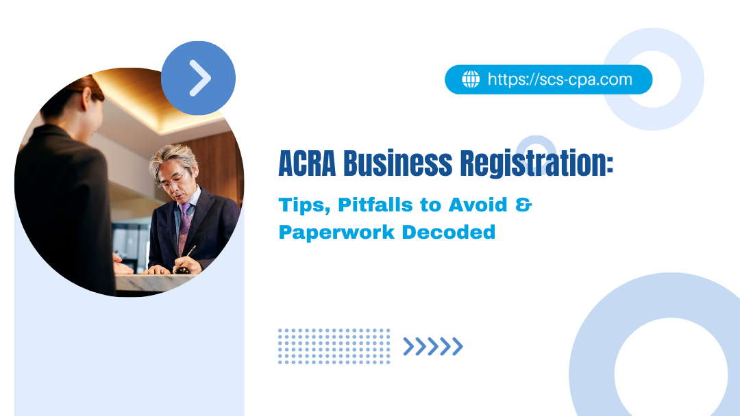 ACRA Business Registration: Tips, Pitfalls to Avoid & Paperwork Decoded