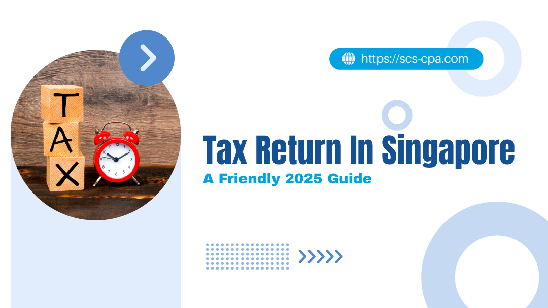 Tax Return In Singapore: A Friendly 2025 Guide