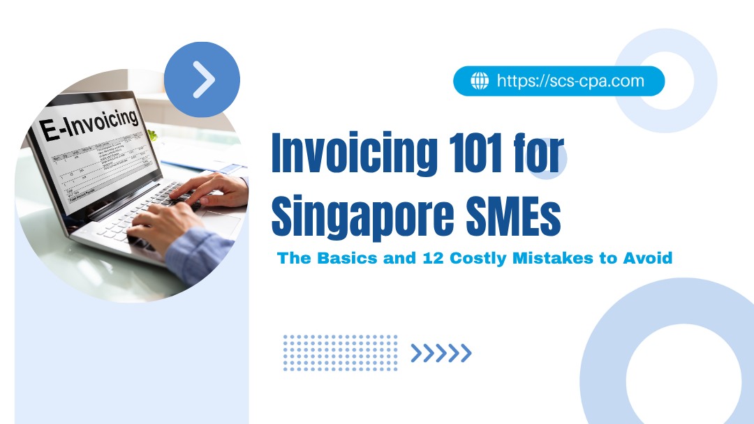 Invoicing 101 for Singapore SMEs: The Basics and 12 Costly Mistakes to Avoid Invoicing 101 for Singapore SMEs: The Basics and 12 Costly Mistakes to Avoid