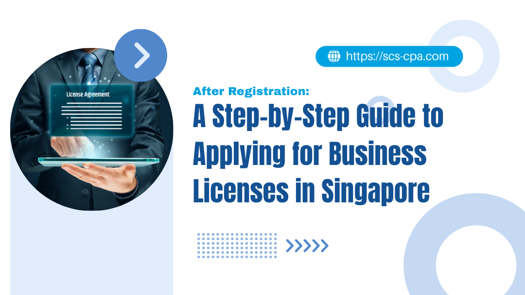 After Registration: A Step-by-Step Guide to Applying for Business Licenses in Singapore After Registration: A Step-by-Step Guide to Applying for Business Licenses in Singapore