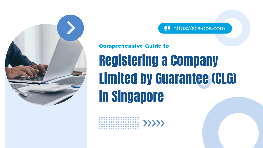 Comprehensive Guide to Registering a Company Limited by Guarantee (CLG) in Singapore